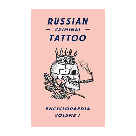 Russian Criminal Tattoo Encyclopaedia Volume i