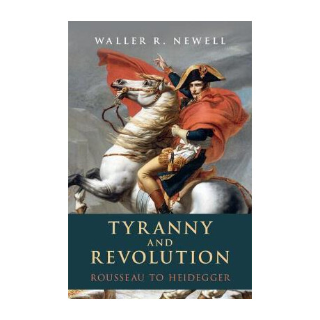 Tyranny and Revolution : Rousseau to Heidegger