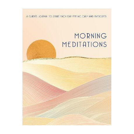 Morning Meditations: Volume 10 : a Guided Journal to Start Each day Feeling Calm and Energized