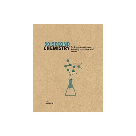 30-Second Chemistry : the 50 Most Elemental Concepts in Chemistry, Each Explained in Half a Minute.