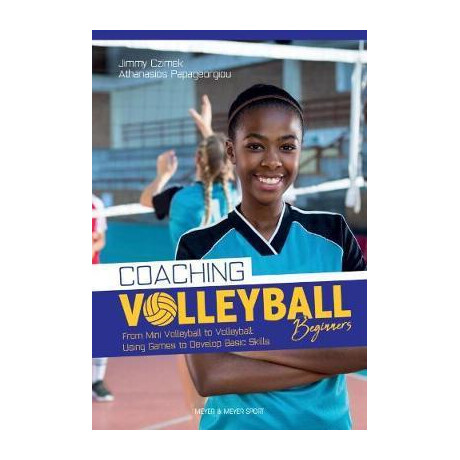 Coaching Volleyball Beginners : Drills & Games to Develop Basic Skills