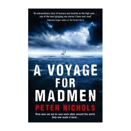 A Voyage for Madmen : Nine men set out to Race Each Other Around the World. Only one Made it Back ...