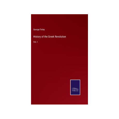History of the Greek Revolution : Vol. i