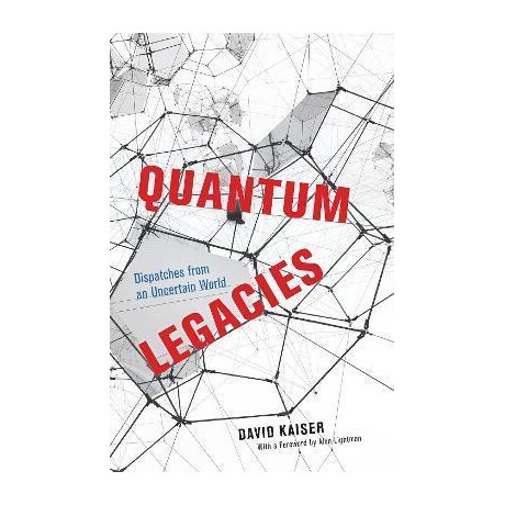 Quantum Legacies : Dispatches From an Uncertain World