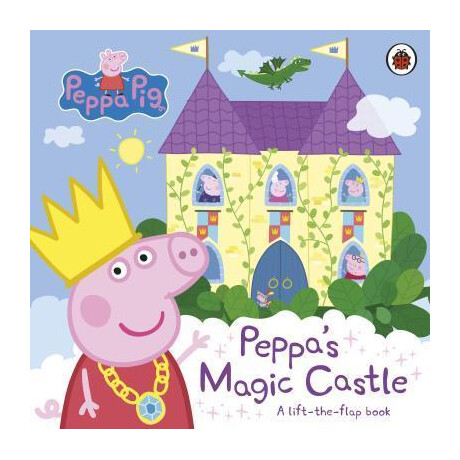 Peppa Pig: Peppa's Magic Castle : a Lift-the-Flap Book