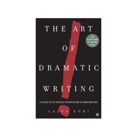 Art of Dramatic Writing - It's Basis in the Creative Interpretation of Human Motives