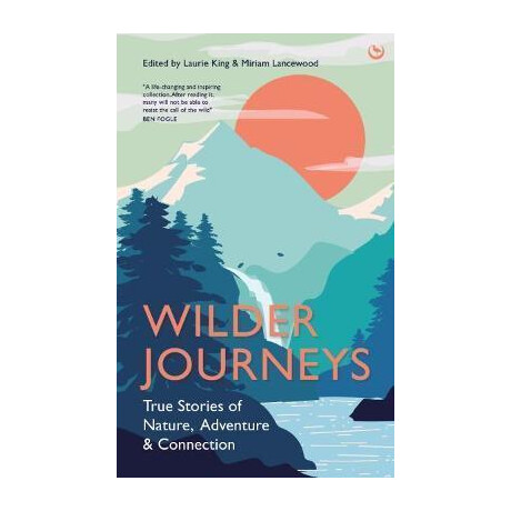 Wilder Journeys : True Stories of Nature, Adventure and Connection