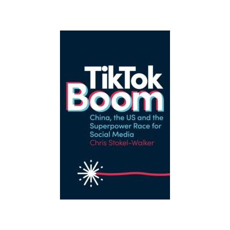 Tik tok Boom : China's Dynamite app and the Superpower Race for Social Media