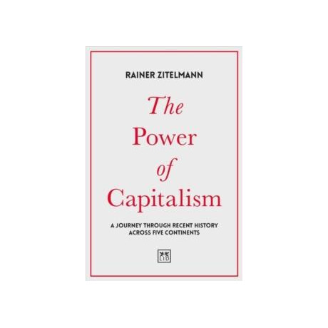 The Power of Capitalism : a Journey Through Recent History Across Five Continents