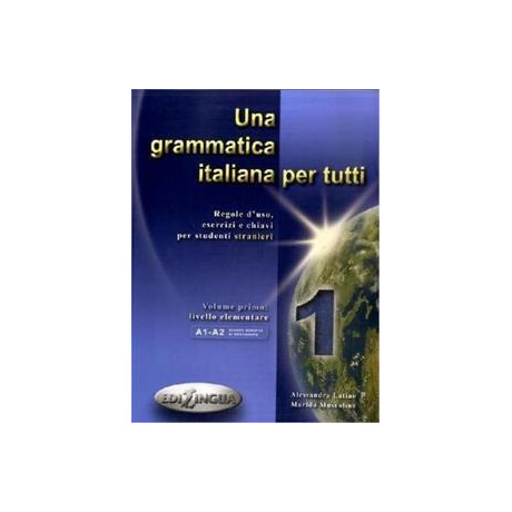 Una Grammatica Italiana per Tutti vol 1 a1-a2 2014