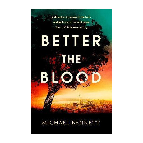 Better the Blood : the Compelling Debut That Introduces Hana Westerman, a Tenacious Maori Detective