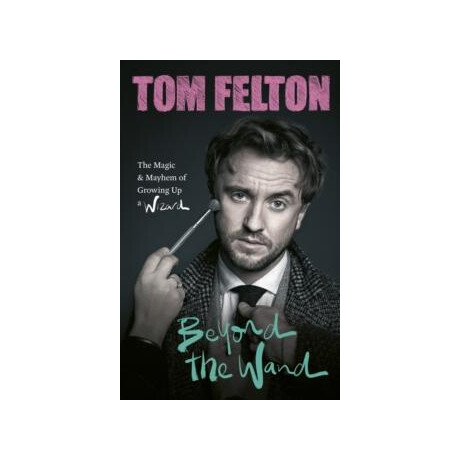 Beyond the Wand : the Magic and Mayhem of Growing up a Wizard