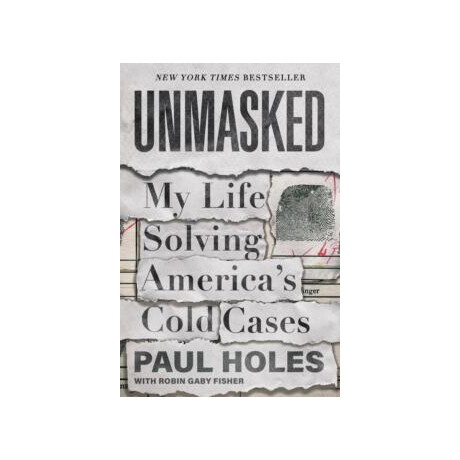 Unmasked : my Life Solving America's Cold Cases Unmasked : my Life Solving America's Cold Cases