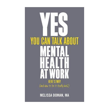 Yes, you can Talk About Mental Health at Work, Here's why ... and how to do it Really Well