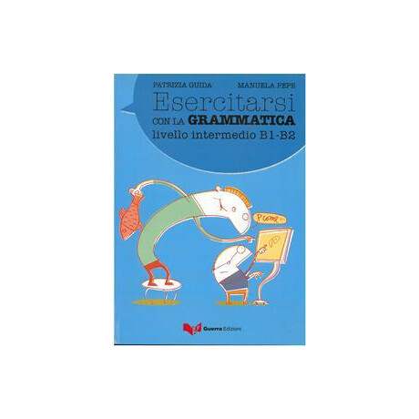 Esercitarsi con la Grammatica - Livello Intermedio b1-b2