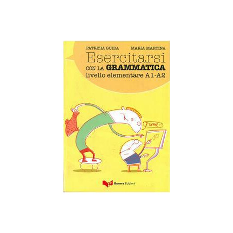 Esercitarsi con la Grammatica - Livello Elementare a1-a2