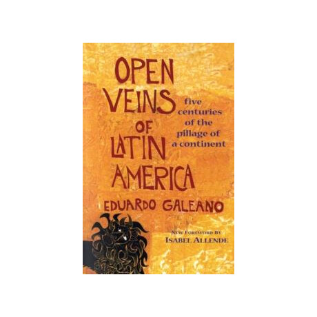 Open Veins of Latin America : Five Centuries of the Pillage of a Continent