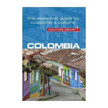 Colombia - Culture Smart! : the Essential Guide to Customs & Culture