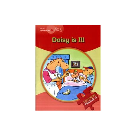 Daisy is ill (Young Explorers 1 - Phonics Reading Series)