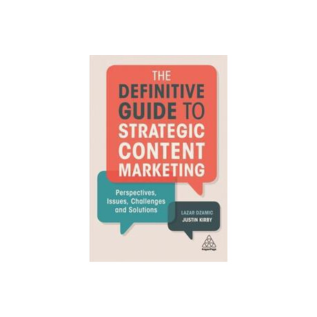 The Definitive Guide to Strategic Content Marketing : Perspectives, Issues, Challenges and Solutions