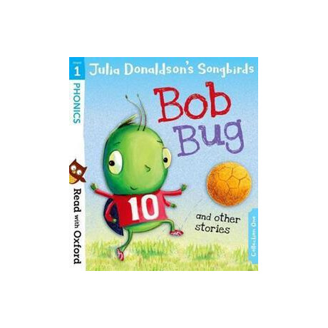 Read With Oxford: Stage 1: Julia Donaldson's Songbirds: bob bug and Other Stories