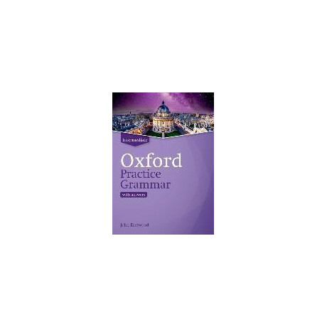 Oxford Practice Grammar: Intermediate: With key : the Right Balance of English Grammar Explanation and Practice for Your Language Level
