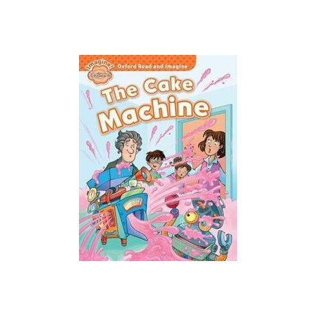 Oxford Read and Imagine: Beginner:: the Cake Machine