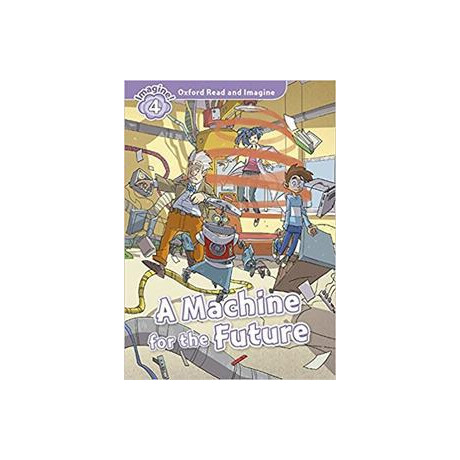 Oxford Read and Imagine (4): a Machine for the Future (+cd)