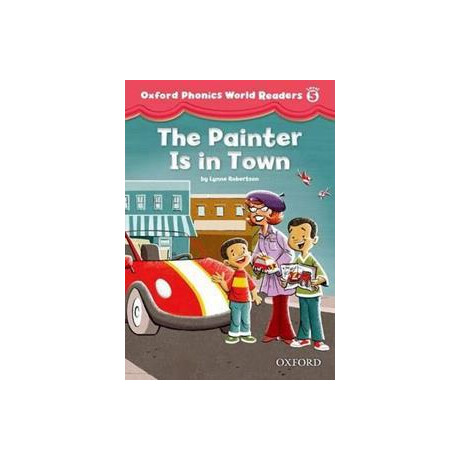 Oxford Phonics World Readers: Level 5: the Painter is in Town
