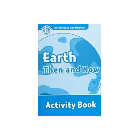 Oxford Read & Discover 6 - Earth Then and now Activity Book