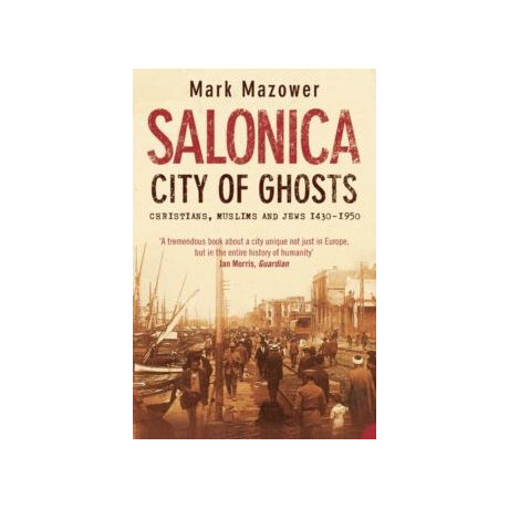 Salonica, City of Ghosts : Christians , Muslims and Jews