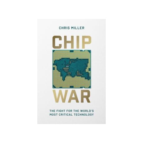 Chip war : the Fight for the Worlds Most Critical Technology