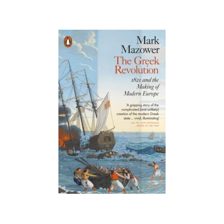The Greek Revolution : 1821 and the Making of Modern Europe