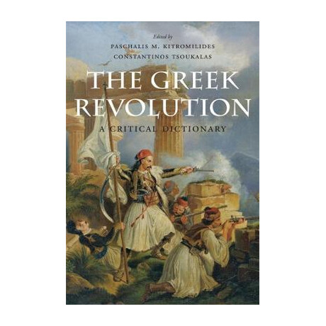 The Greek Revolution : a Critical Dictionary The Greek Revolution : a Critical Dictionary