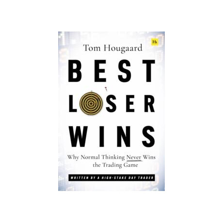 Best Loser Wins : why Normal Thinking Never Wins the Trading Game - Written by a High-Stake day Trader