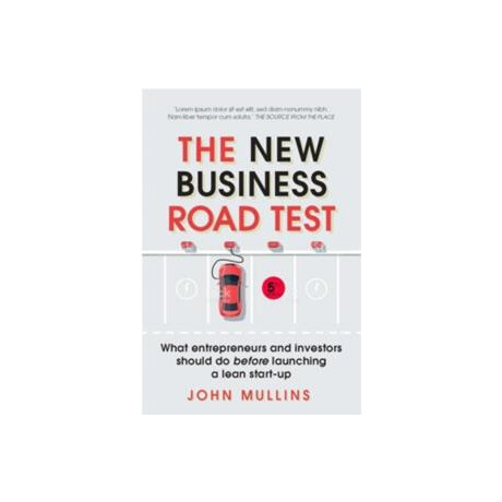The new Business Road Test:what Entrepreneurs and Investors Should do Before Launching a Lean Start-up