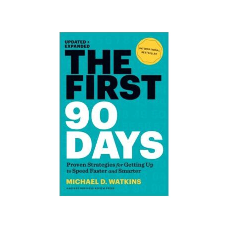 The First 90 Days, Updated and Expanded:proven Strategies for Getting up to Speed Faster and Smarter