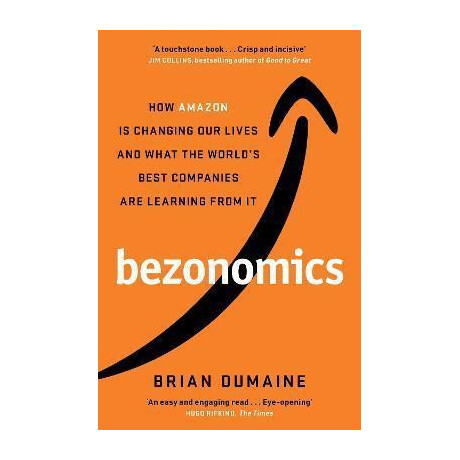 Bezonomics : how Amazon is Changing our Lives, and What the World's Best Companies are Learning From it