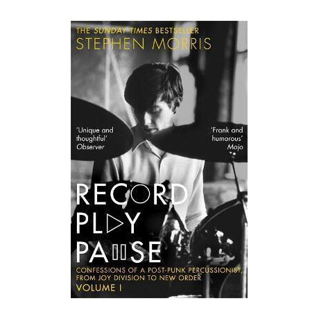 Record Play Pause : Confessions of a Post-Punk Percussionist: the joy Division Years: Volume i