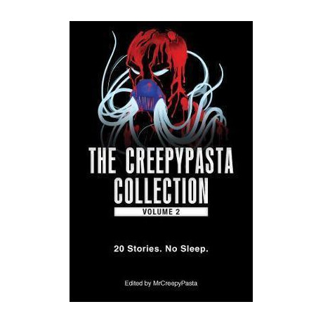 The Creepypasta Collection, Volume 2 : 20 Stories. no Sleep.