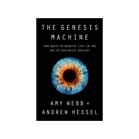 The Genesis Machine : our Quest to Rewrite Life in the age of Synthetic Biology