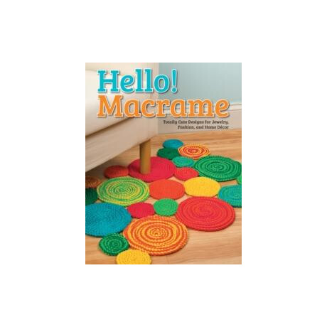 Hello! Macrame : Totally Cute Designs for Home Decor and More