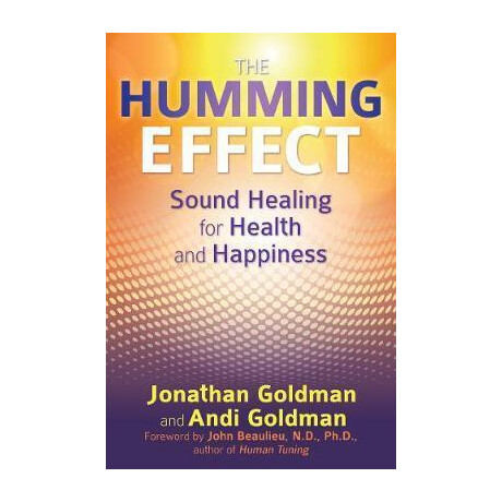 The Humming Effect : Sound Healing for Health and Happiness