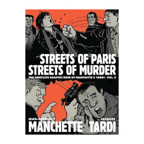Streets of Paris, Streets of Murder (Vol. 2) : the Complete Noir Stories of Manchette and Tardi Streets of Paris, Streets of Murder (Vol. 2) : the Complete Noir Stories of Manchette and Tardi