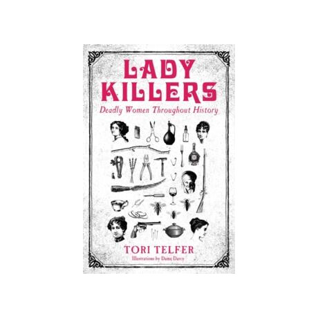 Lady Killers - Deadly Women Throughout History : Deadly Women Throughout History