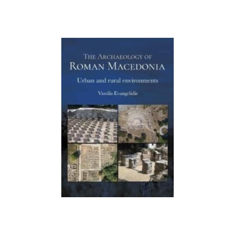 The Archaeology of Roman Macedonia : Urban and Rural Environments