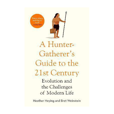 A Hunter-Gatherer's Guide to the 21st Century : Evolution and the Challenges of Modern Life