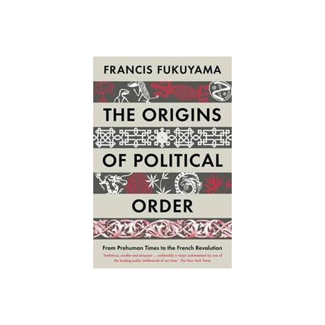 The Origins of Political Order : From Prehuman Times to the French Revolution