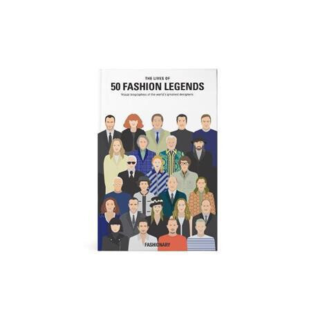 The Lives of 50 Fashion Legends : Visual Biographies of the World's Greatest Designers