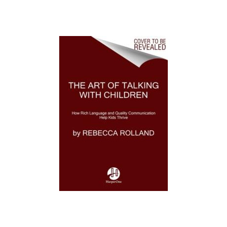 The art of Talking With Children : the Simple Keys to Nurturing Kindness, Creativity, and Confidence in Kids